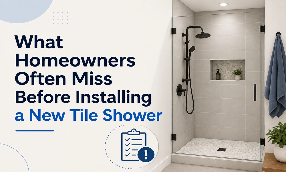 What Homeowners Often Miss Before Installing a New Tile Shower